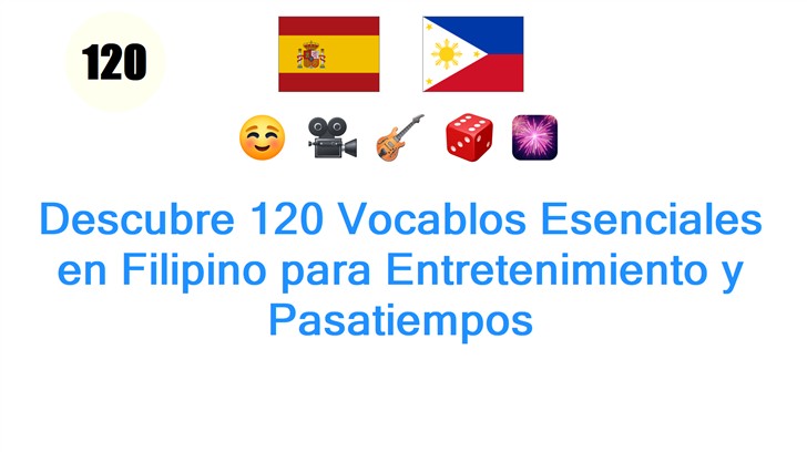 Descubre 120 Vocablos Esenciales en Filipino para Entretenimiento y Pasatiempos